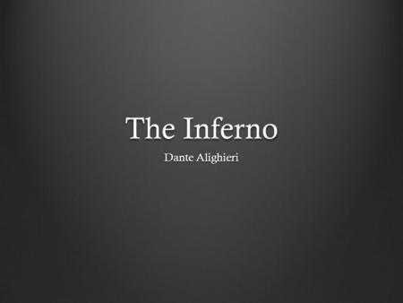The Inferno Dante Alighieri. Dante: Poet  Exiled from Florence  White Guelph  1265 – 1321  Places enemies in hell  Politicians  Poets (Ovid, Lucan)