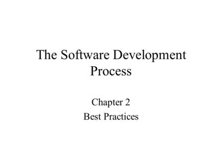 The Software Development Process Chapter 2 Best Practices.