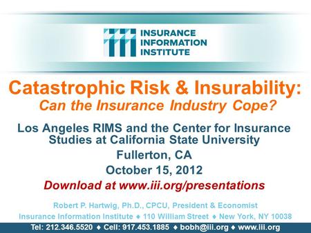 Catastrophic Risk & Insurability: Can the Insurance Industry Cope? Los Angeles RIMS and the Center for Insurance Studies at California State University.