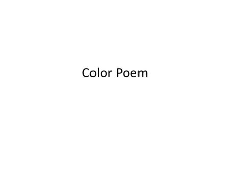 Color Poem. Colors can be used as symbols Symbol: a person, a place, a thing, or an event that has meaning in itself and stands for something beyond itself.
