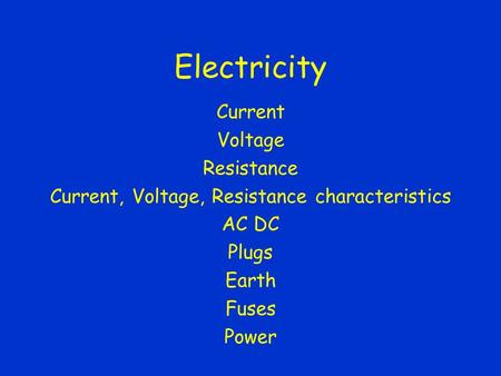 Electricity Current Voltage Resistance Current, Voltage, Resistance characteristics AC DC Plugs Earth Fuses Power.