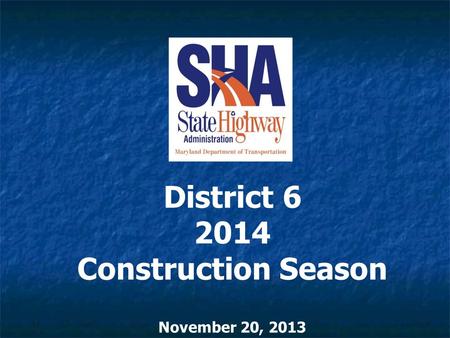 November 20, 2013 District 6 2014 Construction Season.