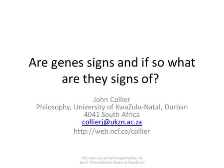 Are genes signs and if so what are they signs of? John Collier Philosophy, University of KwaZulu-Natal, Durban 4041 South Africa