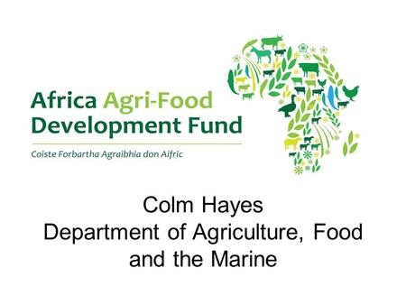 Colm Hayes Department of Agriculture, Food and the Marine.