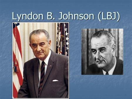 Lyndon B. Johnson (LBJ). Early Life Born in Texas Born in Texas Since his father was a Texas state legislator he was interested in politics at an early.