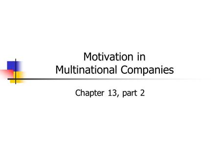 Motivation in Multinational Companies Chapter 13, part 2.