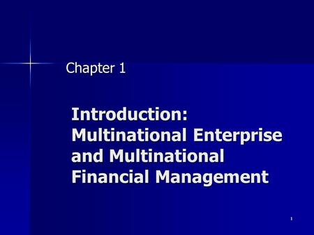 Chapter 1 Introduction: Multinational Enterprise and Multinational Financial Management.