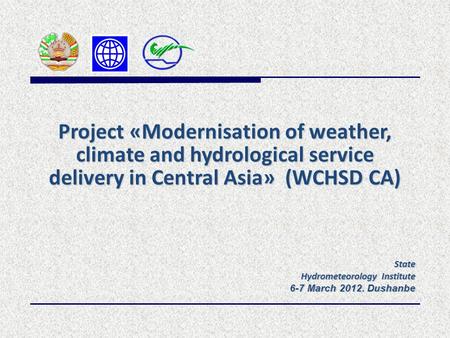 State Hydrometeorology Institute 6-7 March 2012. Dushanbe 6-7 March 2012. Dushanbe Project «Modernisation of weather, climate and hydrological service.