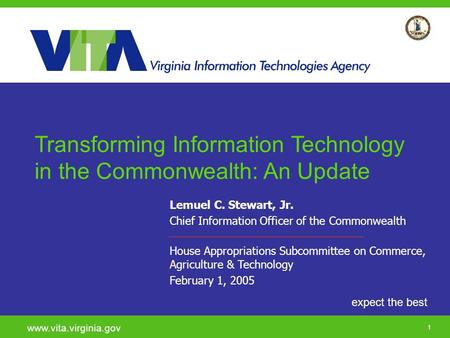 Click to add a subtitle 1 expect the best www.vita.virginia.gov Lemuel C. Stewart, Jr. Chief Information Officer of the Commonwealth House Appropriations.