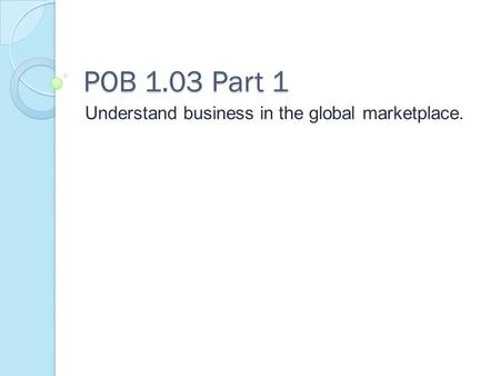 Understand business in the global marketplace.
