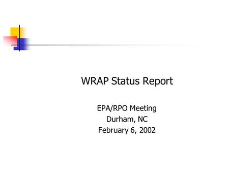 WRAP Status Report EPA/RPO Meeting Durham, NC February 6, 2002.