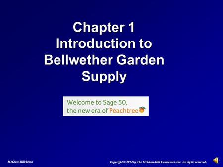 Chapter 1 Introduction to Bellwether Garden Supply Copyright © 2014 by The McGraw-Hill Companies, Inc. All rights reserved. McGraw-Hill/Irwin.