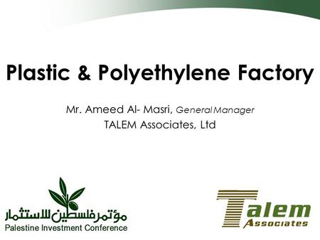 Plastic & Polyethylene Factory Mr. Ameed Al- Masri, General Manager TALEM Associates, Ltd.