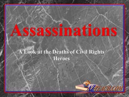 Assassinations A Look at the Deaths of Civil Rights Heroes.