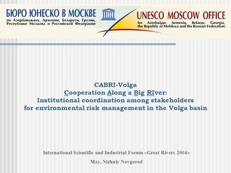 CABRI-Volga Cooperation Along a Big RIver: Institutional coordination among stakeholders for environmental risk management in the Volga basin International.