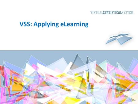 VSS: Applying eLearning 1. Introduction This lesson is about how the VSS training tools can be used by individuals and organizations. Organizations can.