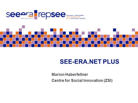 SEE-ERA.NET PLUS Marion Haberfellner Centre for Social Innovation (ZSI)