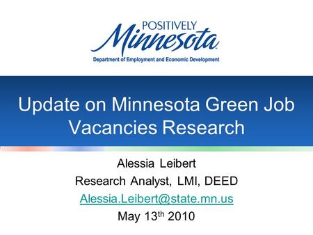 Update on Minnesota Green Job Vacancies Research Alessia Leibert Research Analyst, LMI, DEED May 13 th 2010.