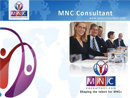 About Us W ith due regard and great pleasure we would like to introduce MNC Consultant [mncconsultant.com] a Human Resource Management Company, providing.