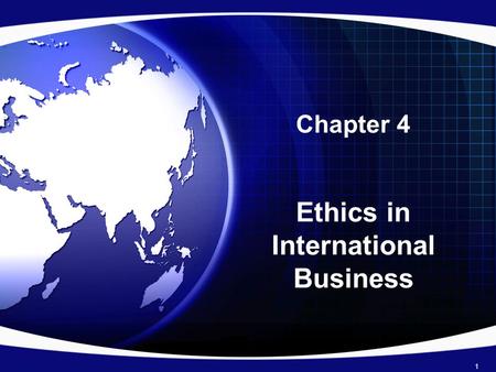 Chapter 4 Ethics in International Business 1. Introduction Ethics refers to accepted principles of right or wrong that govern –Conduct of a person – profession.
