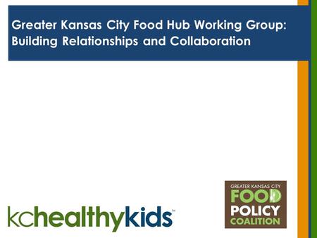 Greater Kansas City Food Hub Working Group: Building Relationships and Collaboration.