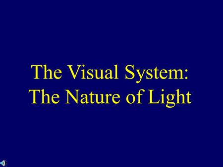 The Visual System: The Nature of Light. Electromagnetic Energy An energy spectrum that includes X-rays, radar, and radio waves A small portion of the.