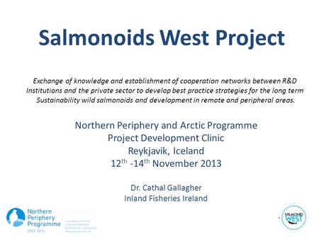 Salmonoids West Project Exchange of knowledge and establishment of cooperation networks between R&D Institutions and the private sector to develop best.