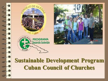 W HAT DO WE WANT TO BE ? A program of the Cuban Council of Churches (CCC) that promotes and accompanies the social commitment of the Cuban church to sustainable.