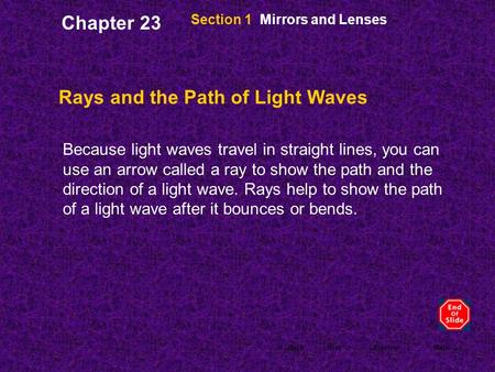 < BackNext >PreviewMain Section 1 Mirrors and Lenses Rays and the Path of Light Waves Because light waves travel in straight lines, you can use an arrow.