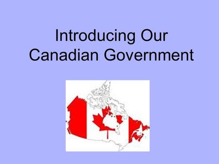 Introducing Our Canadian Government. What system of government does Canada have ? Federal system of government This means 2 levels of government were.