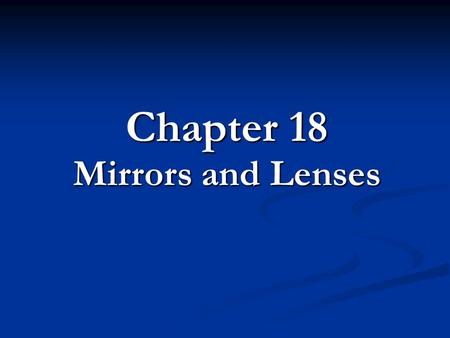 Chapter 18 Mirrors and Lenses. 18.2 Lenses A. Types of Lenses A. Types of Lenses B. Convex Lenses B. Convex Lenses C. Concave Lenses C. Concave Lenses.