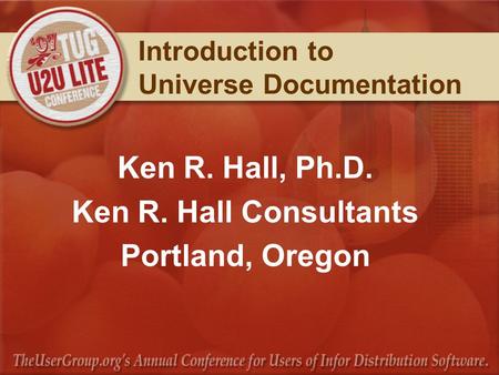 Introduction to Universe Documentation Ken R. Hall, Ph.D. Ken R. Hall Consultants Portland, Oregon.