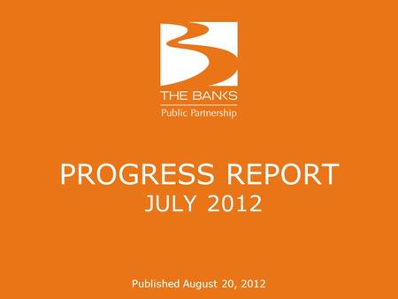 PROGRESS REPORT JULY 2012 Published August 20, 2012.