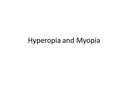 Hyperopia and Myopia.