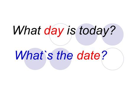 What day is today? What`s the date?. Sunday Monday Tuesday Wednesday Thursday Friday Saturday What day is today?