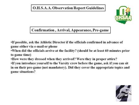 O.H.S.A.A. Observation Report Guidelines If possible, ask the Athletic Director if the officials confirmed in advance of game either via e-mail or phone.