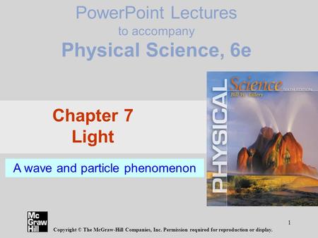 1 PowerPoint Lectures to accompany Physical Science, 6e Copyright © The McGraw-Hill Companies, Inc. Permission required for reproduction or display. Chapter.