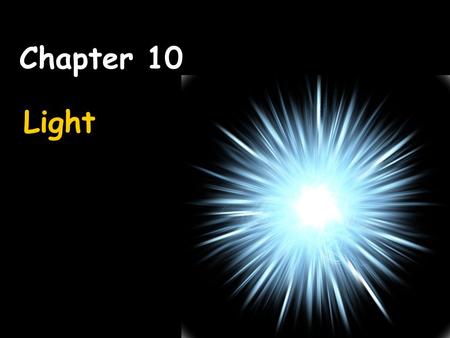 Light Chapter 10. Standards: P4a: Identify the characteristics of electromagnetic and mechanical waves. P4b: Describe how the behavior of light waves.