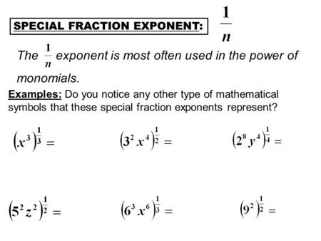 The exponent is most often used in the power of monomials.