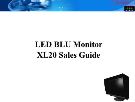 Confidential LED BLU Monitor XL20 Sales Guide. Confidential 1. Market Analysis.