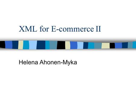 XML for E-commerce II Helena Ahonen-Myka. XML processing model n XML processor is used to read XML documents and provide access to their content and structure.