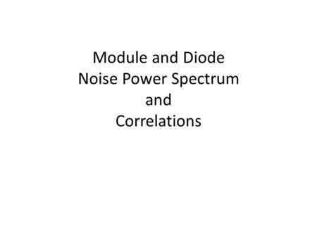 Module and Diode Noise Power Spectrum and Correlations.