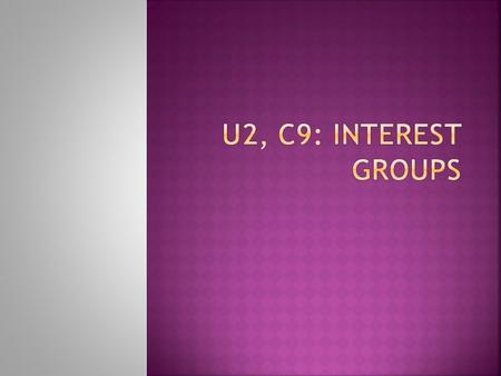 U2, C9: Interest Groups.