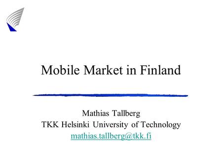 Mobile Market in Finland Mathias Tallberg TKK Helsinki University of Technology