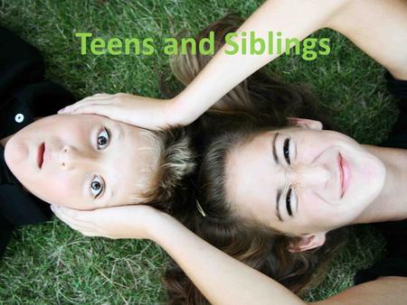 Teens and Siblings.