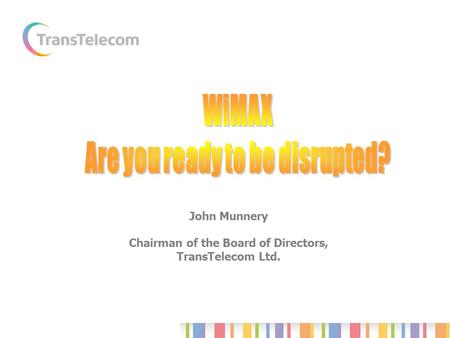 John Munnery Chairman of the Board of Directors, TransTelecom Ltd.