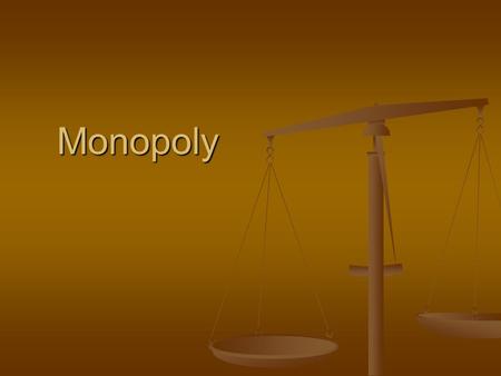 Monopoly. Monopoly A monopoly is one business firm that produces the entire market supply of a particular good or service. A monopoly is one business.
