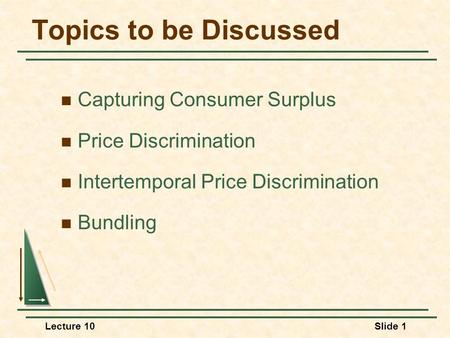 Topics to be Discussed Capturing Consumer Surplus Price Discrimination