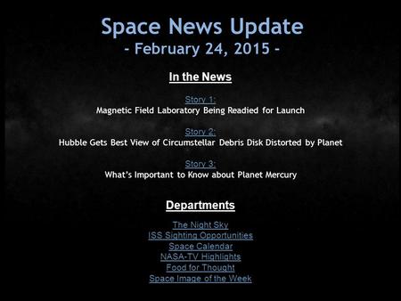 Space News Update - February 24, 2015 - In the News Story 1: Magnetic Field Laboratory Being Readied for Launch Story 2: Hubble Gets Best View of Circumstellar.