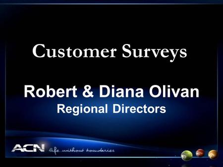 Customer Surveys Robert & Diana Olivan Regional Directors.